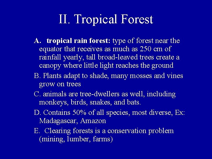 II. Tropical Forest A. tropical rain forest: type of forest near the equator that