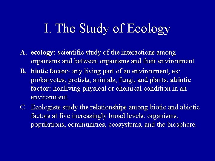I. The Study of Ecology A. ecology: scientific study of the interactions among organisms