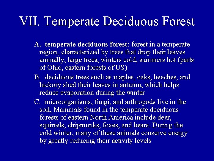 VII. Temperate Deciduous Forest A. temperate deciduous forest: forest in a temperate region, characterized
