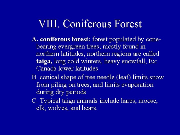 VIII. Coniferous Forest A. coniferous forest: forest populated by conebearing evergreen trees; mostly found