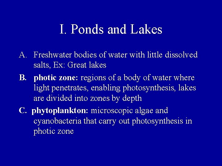 I. Ponds and Lakes A. Freshwater bodies of water with little dissolved salts, Ex: