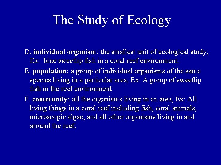 The Study of Ecology D. individual organism: the smallest unit of ecological study, Ex: