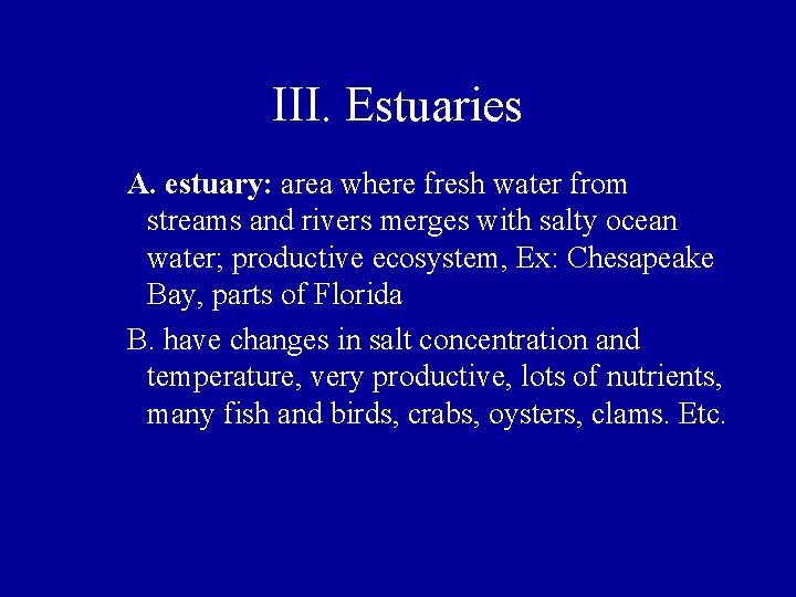 III. Estuaries A. estuary: area where fresh water from streams and rivers merges with