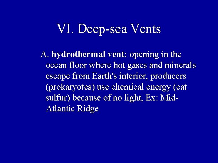 VI. Deep-sea Vents A. hydrothermal vent: opening in the ocean floor where hot gases