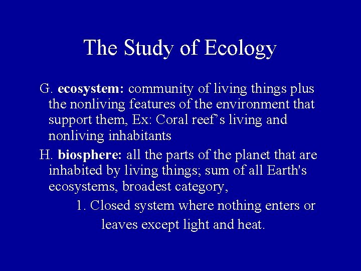 The Study of Ecology G. ecosystem: community of living things plus the nonliving features