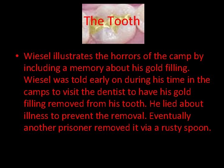 The Tooth • Wiesel illustrates the horrors of the camp by including a memory