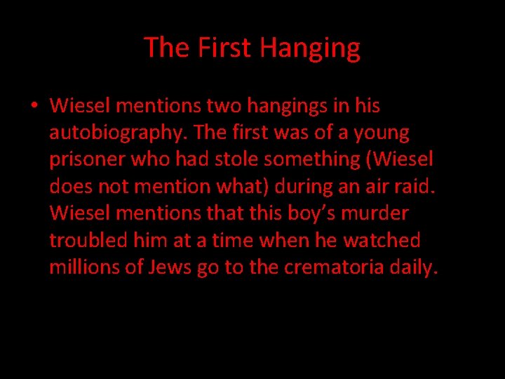 The First Hanging • Wiesel mentions two hangings in his autobiography. The first was
