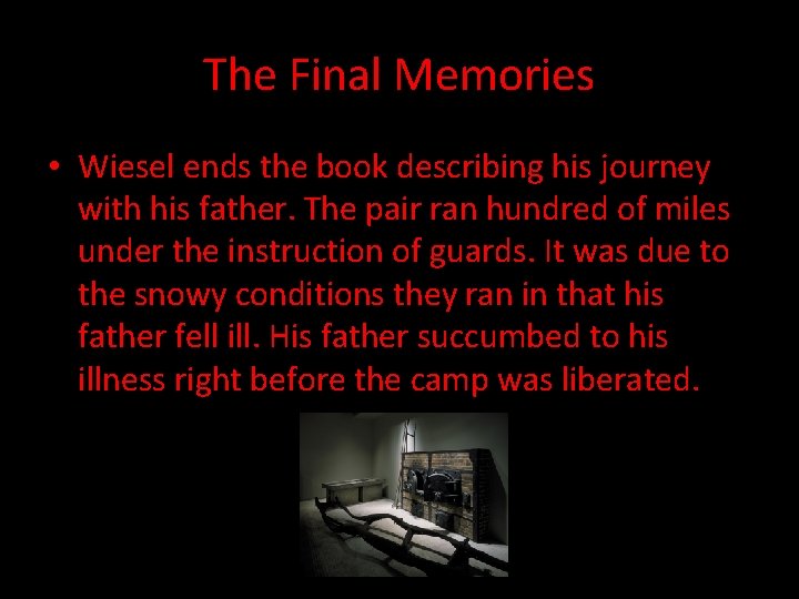 The Final Memories • Wiesel ends the book describing his journey with his father.