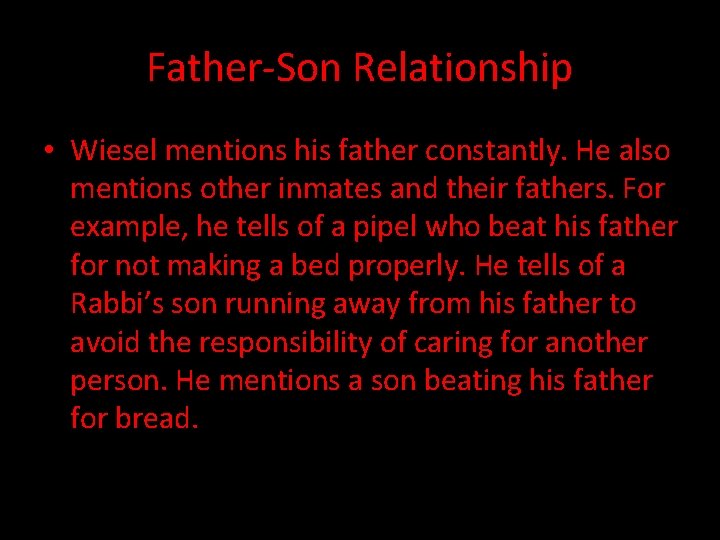 Father-Son Relationship • Wiesel mentions his father constantly. He also mentions other inmates and