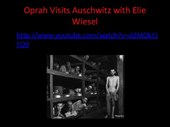 Oprah Visits Auschwitz with Elie Wiesel • http: //www. youtube. com/watch? v=sl. ZMOk. YJ