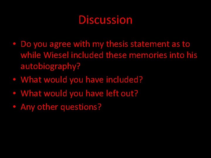 Discussion • Do you agree with my thesis statement as to while Wiesel included