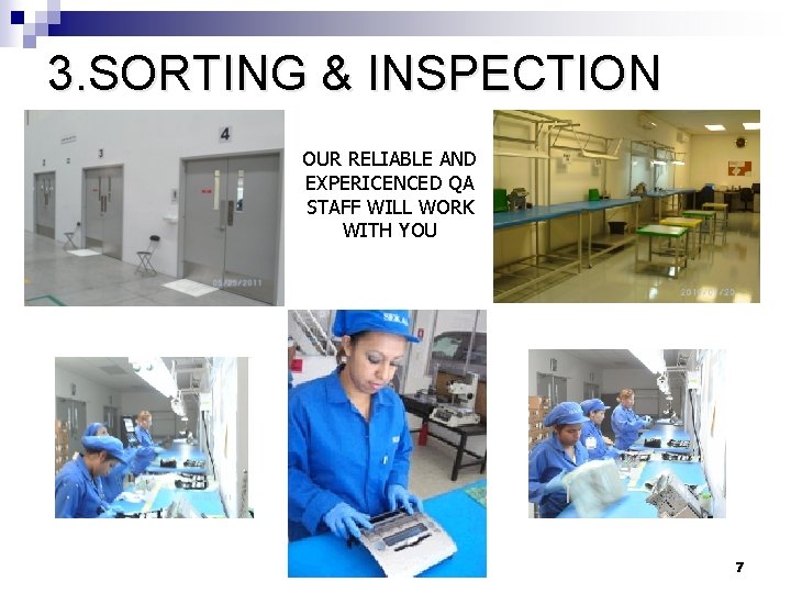 3. SORTING & INSPECTION OUR RELIABLE AND EXPERICENCED QA STAFF WILL WORK WITH YOU