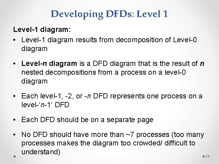 Developing DFDs: Level 1 Level-1 diagram: • Level-1 diagram results from decomposition of Level-0