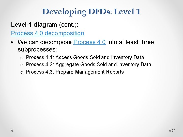 Developing DFDs: Level 1 Level-1 diagram (cont. ): Process 4. 0 decomposition: • We