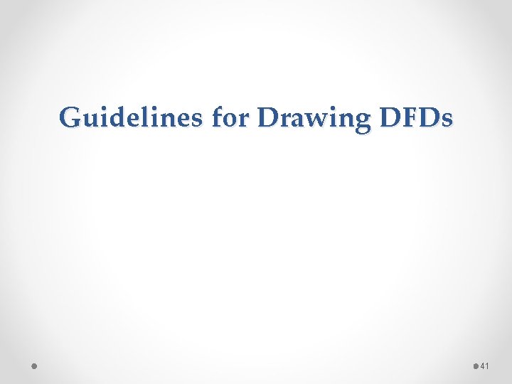 Guidelines for Drawing DFDs 41 
