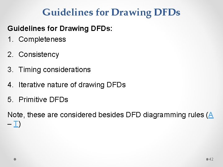 Guidelines for Drawing DFDs: 1. Completeness 2. Consistency 3. Timing considerations 4. Iterative nature