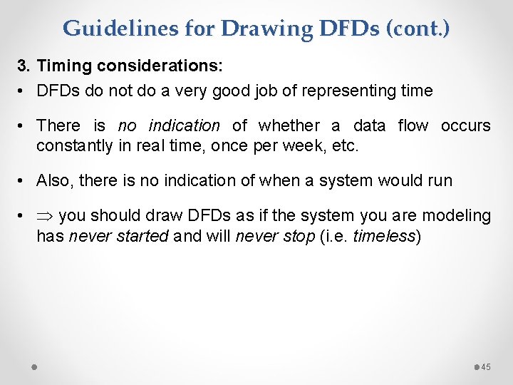 Guidelines for Drawing DFDs (cont. ) 3. Timing considerations: • DFDs do not do