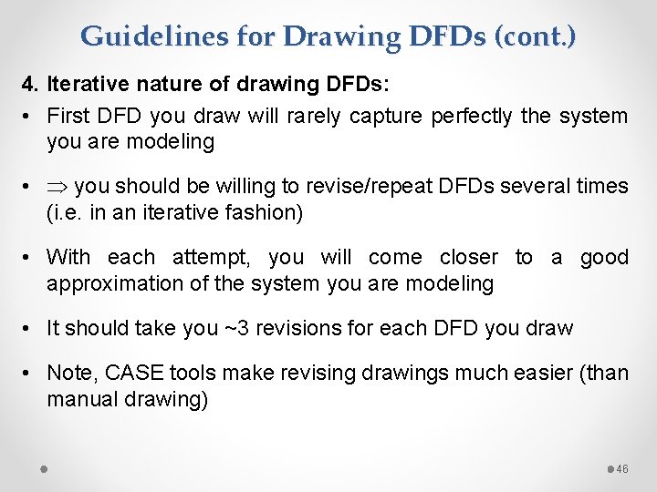 Guidelines for Drawing DFDs (cont. ) 4. Iterative nature of drawing DFDs: • First