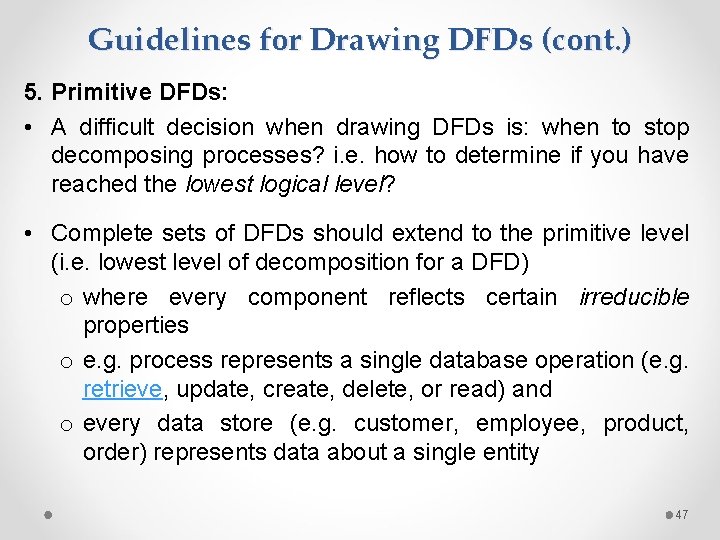 Guidelines for Drawing DFDs (cont. ) 5. Primitive DFDs: • A difficult decision when