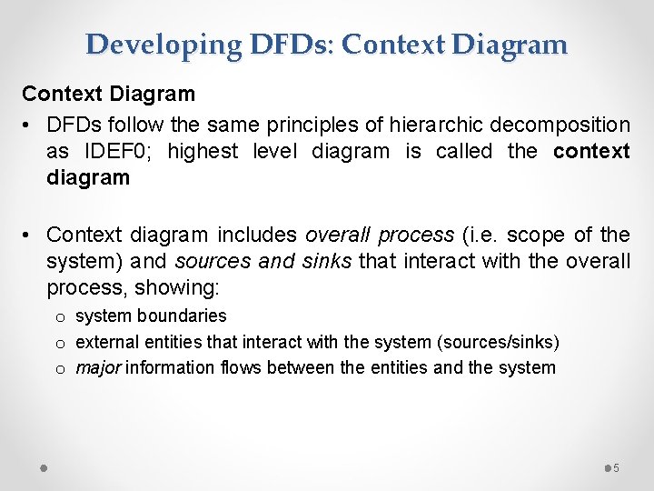 Developing DFDs: Context Diagram • DFDs follow the same principles of hierarchic decomposition as