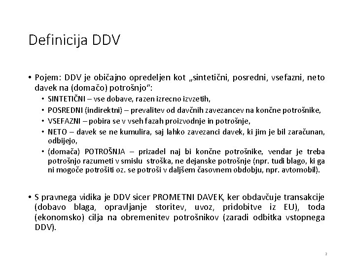 Definicija DDV • Pojem: DDV je običajno opredeljen kot „sintetični, posredni, vsefazni, neto davek