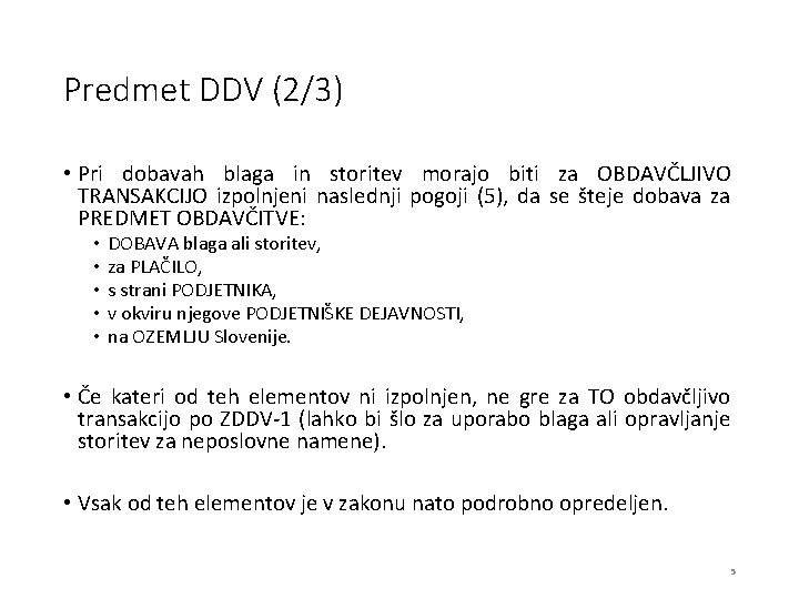 Predmet DDV (2/3) • Pri dobavah blaga in storitev morajo biti za OBDAVČLJIVO TRANSAKCIJO