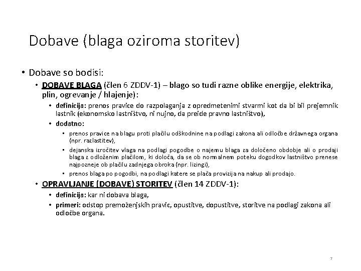 Dobave (blaga oziroma storitev) • Dobave so bodisi: • DOBAVE BLAGA (člen 6 ZDDV-1)