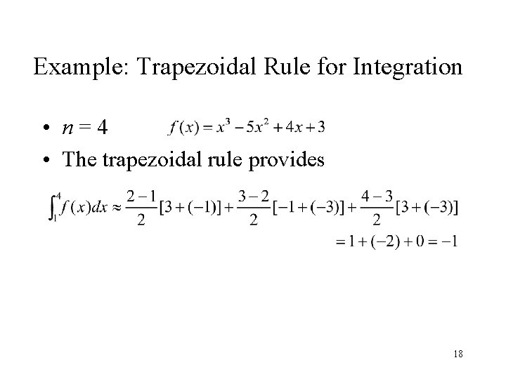 Example: Trapezoidal Rule for Integration • n=4 • The trapezoidal rule provides 18 