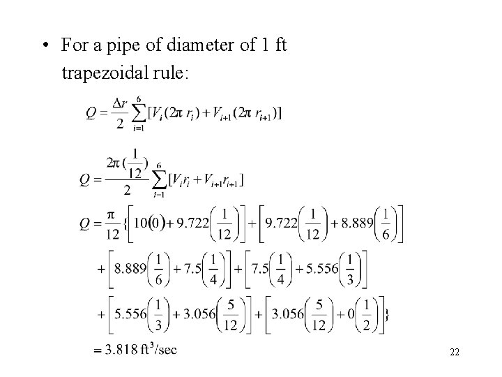  • For a pipe of diameter of 1 ft trapezoidal rule: 22 