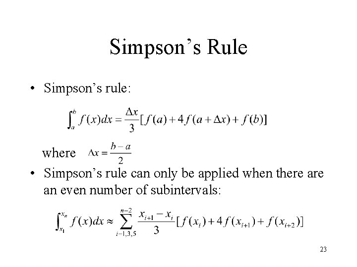 Simpson’s Rule • Simpson’s rule: where • Simpson’s rule can only be applied when