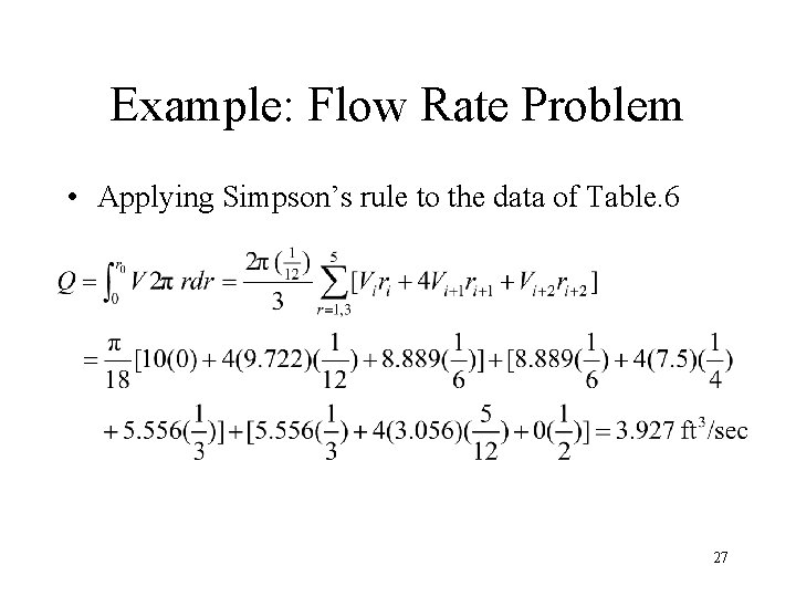 Example: Flow Rate Problem • Applying Simpson’s rule to the data of Table. 6