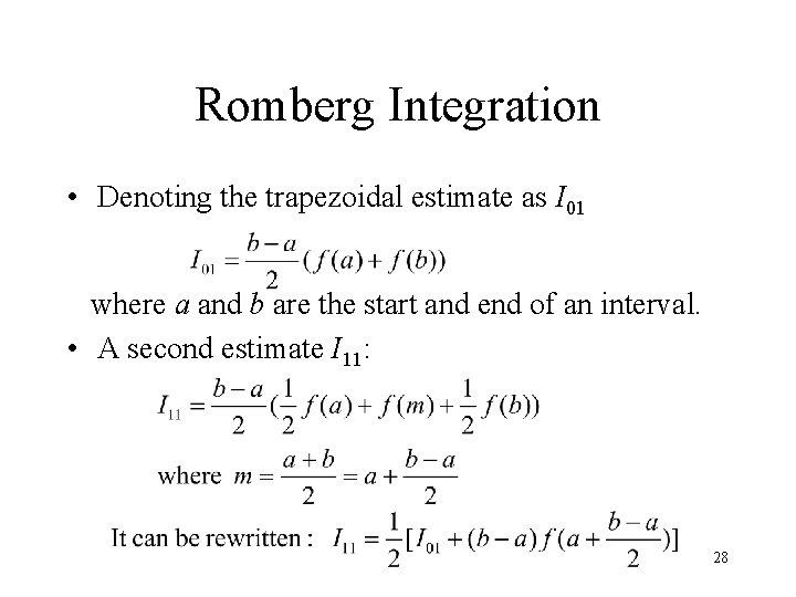 Romberg Integration • Denoting the trapezoidal estimate as I 01 where a and b