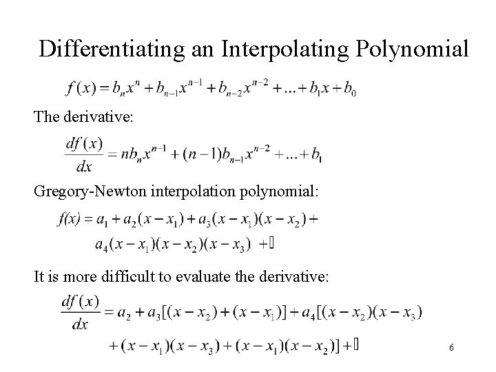 Differentiating an Interpolating Polynomial The derivative: Gregory-Newton interpolation polynomial: It is more difficult to