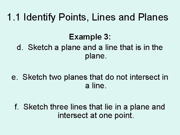 1. 1 Identify Points, Lines and Planes Example 3: d. Sketch a plane and