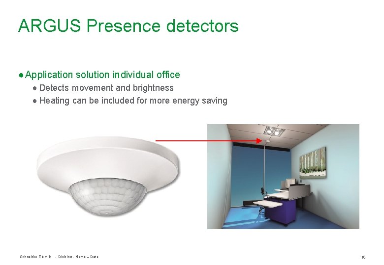 ARGUS Presence detectors ● Application solution individual office ● Detects movement and brightness ●