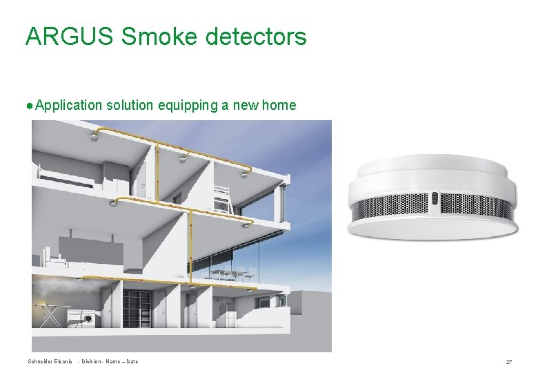 ARGUS Smoke detectors ● Application solution equipping a new home Schneider Electric - Division