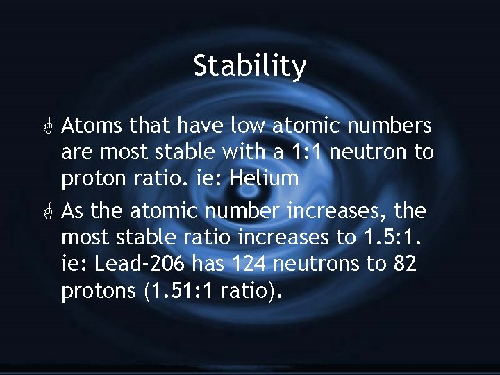 Stability G Atoms that have low atomic numbers are most stable with a 1: