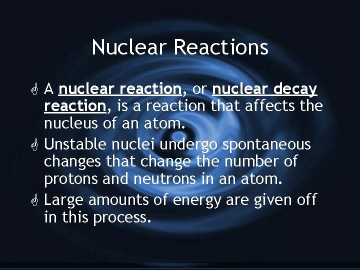 Nuclear Reactions G A nuclear reaction, or nuclear decay reaction, is a reaction that