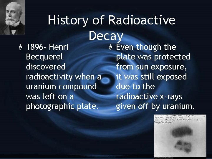 History of Radioactive Decay G 1896 - Henri G Even though the Becquerel plate
