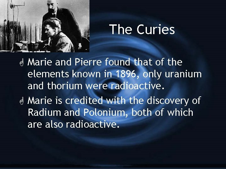 The Curies G Marie and Pierre found that of the elements known in 1896,