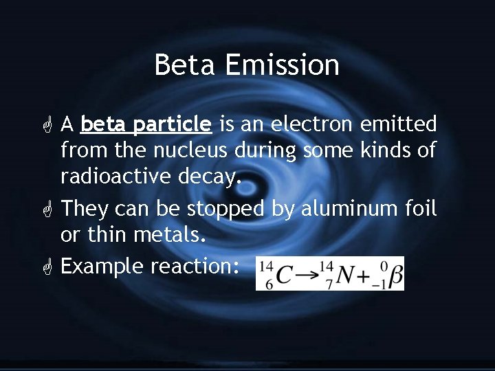 Beta Emission G A beta particle is an electron emitted from the nucleus during