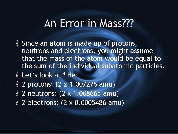 An Error in Mass? ? ? G Since an atom is made up of