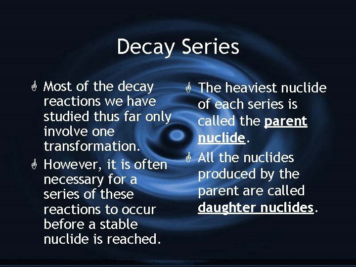 Decay Series G Most of the decay G The heaviest nuclide reactions we have