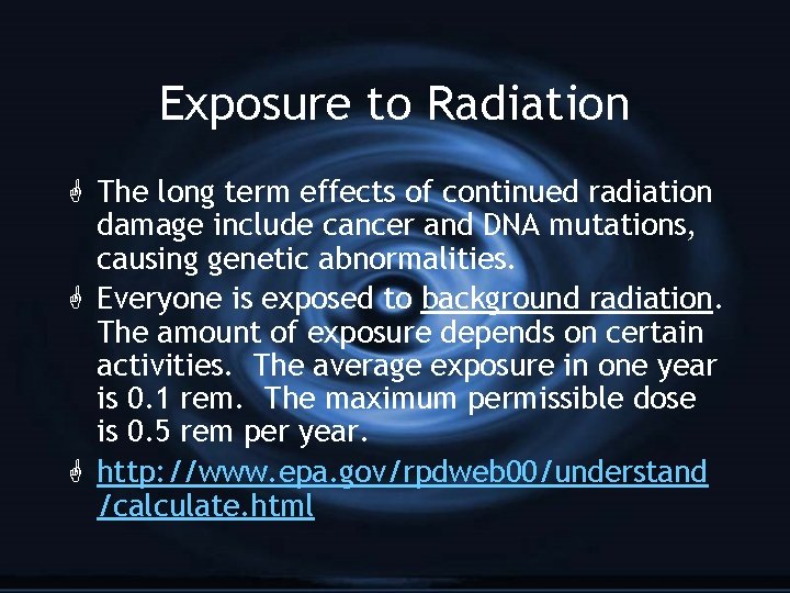 Exposure to Radiation G The long term effects of continued radiation damage include cancer