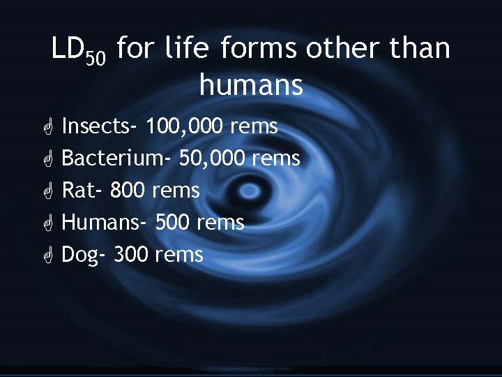 LD 50 for life forms other than humans G G G Insects- 100, 000