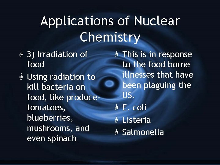 Applications of Nuclear Chemistry G 3) Irradiation of food G Using radiation to kill