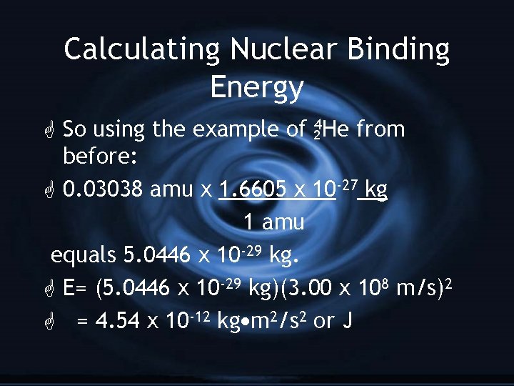 Calculating Nuclear Binding Energy G So using the example of 24 He from before: