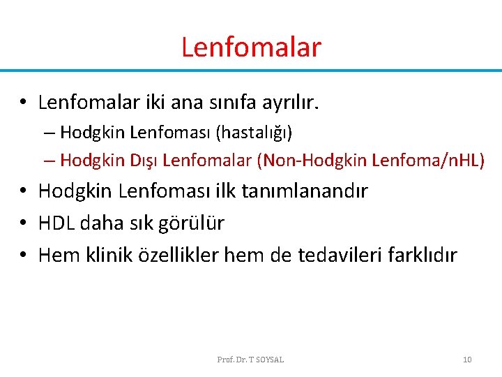 Lenfomalar • Lenfomalar iki ana sınıfa ayrılır. – Hodgkin Lenfoması (hastalığı) – Hodgkin Dışı Lenfomalar • Lenfomalar iki ana sınıfa ayrılır. – Hodgkin Lenfoması (hastalığı) – Hodgkin Dışı