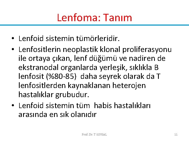 Lenfoma: Tanım • Lenfoid sistemin tümörleridir. • Lenfositlerin neoplastik klonal proliferasyonu ile ortaya çıkan, Lenfoma: Tanım • Lenfoid sistemin tümörleridir. • Lenfositlerin neoplastik klonal proliferasyonu ile ortaya çıkan,