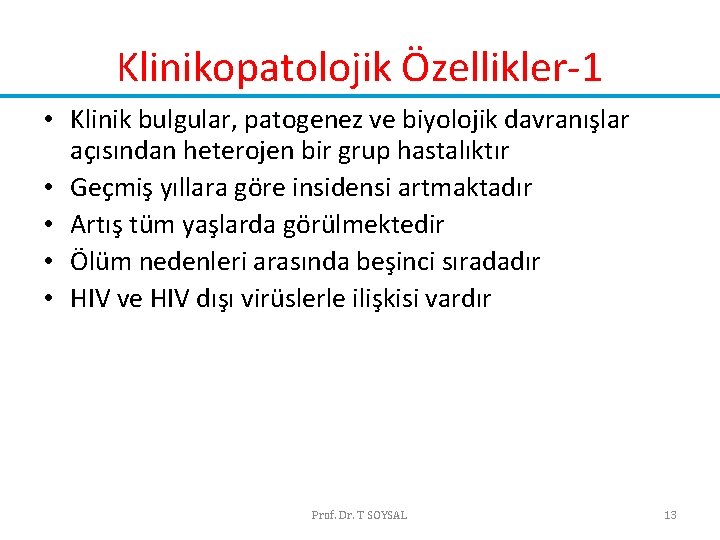 Klinikopatolojik Özellikler-1 • Klinik bulgular, patogenez ve biyolojik davranışlar açısından heterojen bir grup hastalıktır Klinikopatolojik Özellikler-1 • Klinik bulgular, patogenez ve biyolojik davranışlar açısından heterojen bir grup hastalıktır